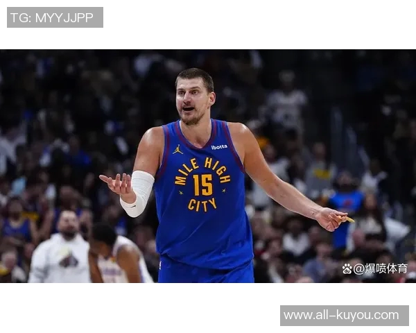 约基奇高效表现砍下25分19板10助攻阿德尔曼称其为篮球效率之王